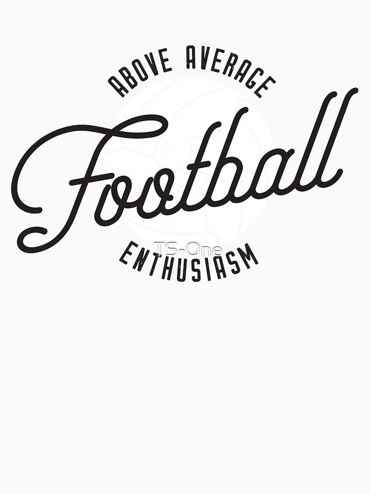 Above Average Football Enthusiasm (Black) by TS-One