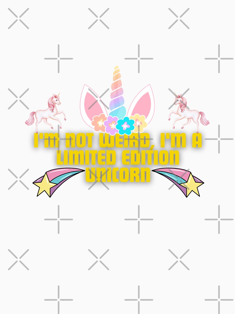 "I'm not weird, I'm a limited edition unicorn." by Reichcorp