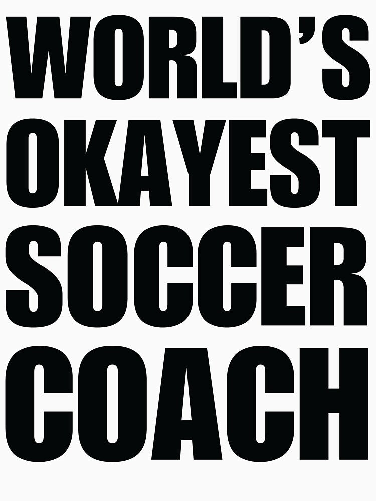 Funny Worlds Okayest Soccer Coach by christianadams