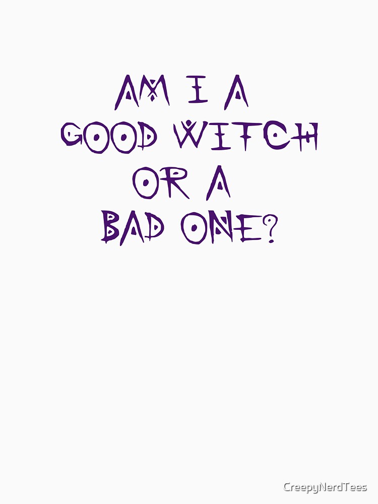 Am I a Good Witch? by CreepyNerdTees