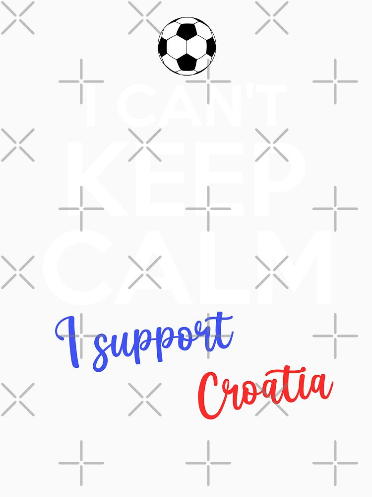 I Can't Keep Calm I Support Croatia | Keep Calm And Support Croatia | Croatia Team lover by AMINE  ★★★★★