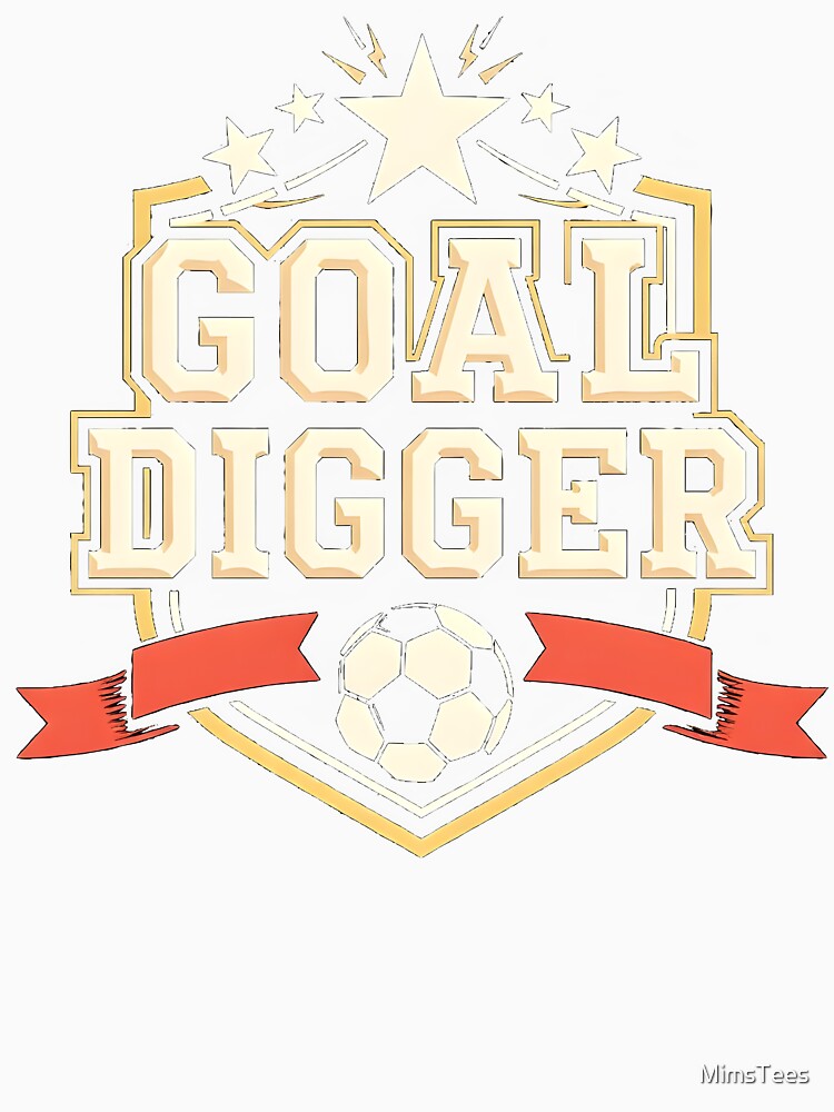 Funny Soccer Goal Digger Design by MimsTees