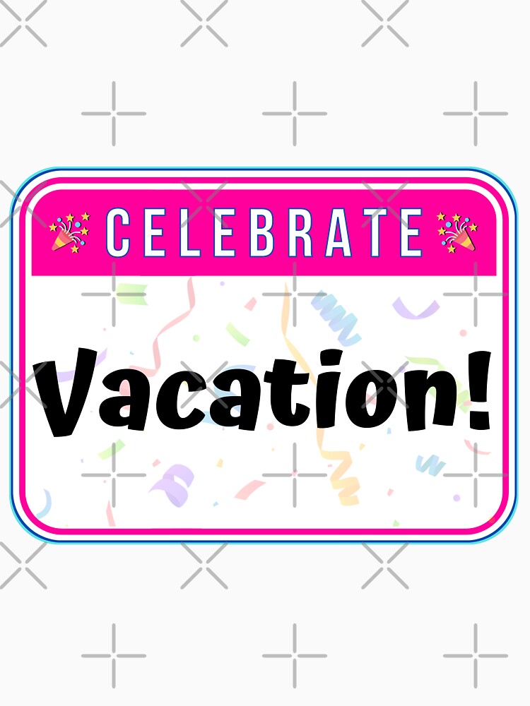 CELEBRATE:  Vacation! - funny celebration signs by DesignsFromTW-S