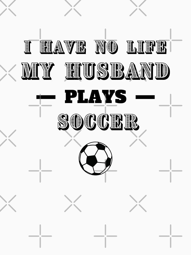 I have no life. My husband plays soccer by TheGreenGoat