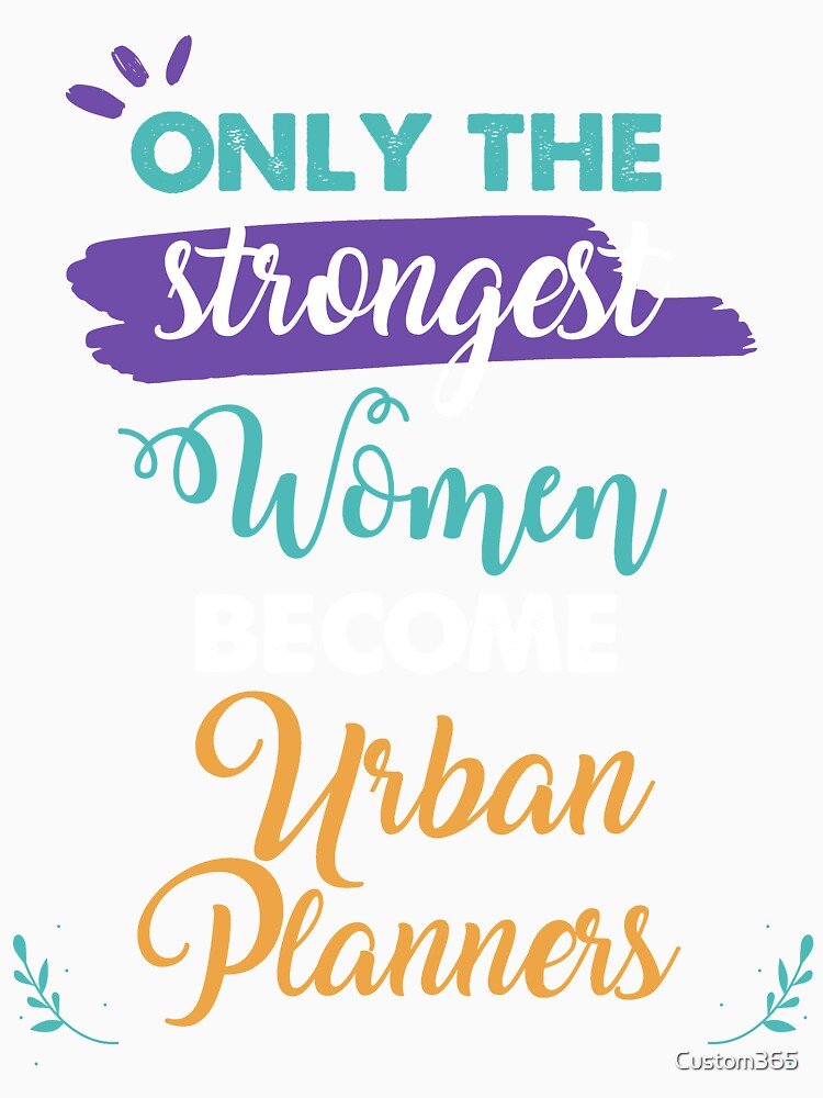 Urban Planners gift only the strongest women become Urban Planners by Custom365