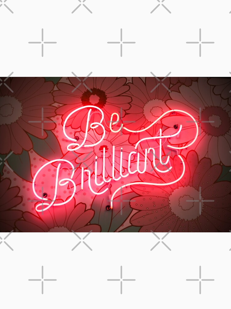 Be Brilliant - Red Neon Text With Flowers Background by cypher33
