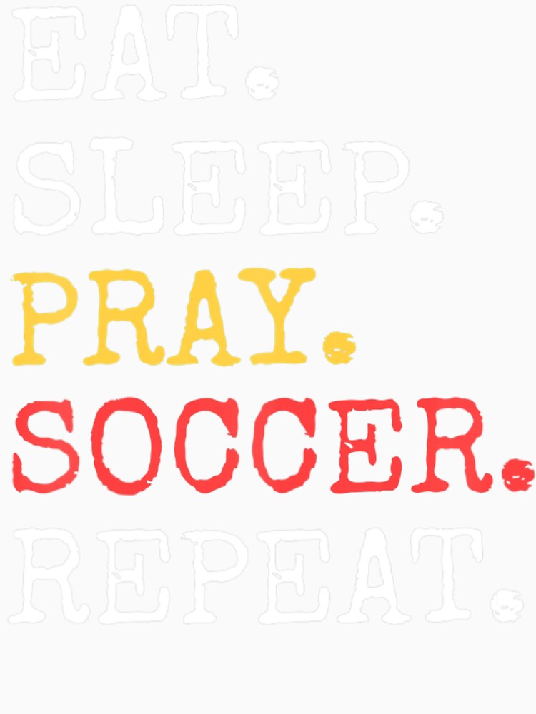 Eat Sleep Pray Soccer Repeat Christian Catholic by Berman True