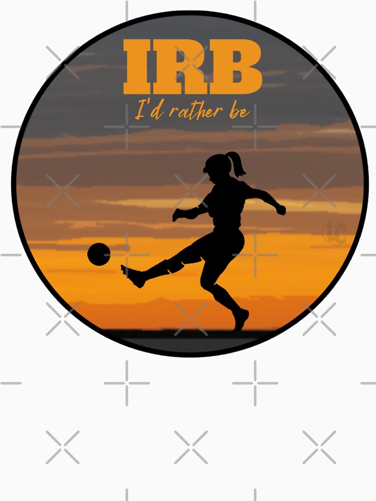 IRB, I'd Rather Be Playing Soccer Design for Female Soccer Players by LifeCrush