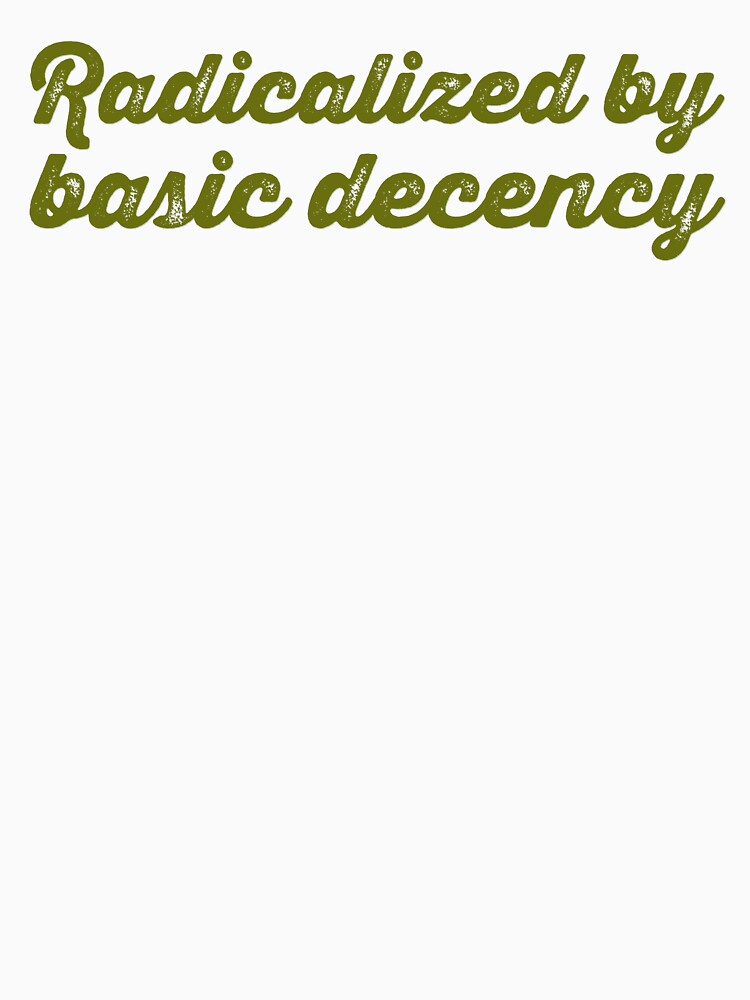 Radicalized By Basic Decency V2 - Olive by sillyjess