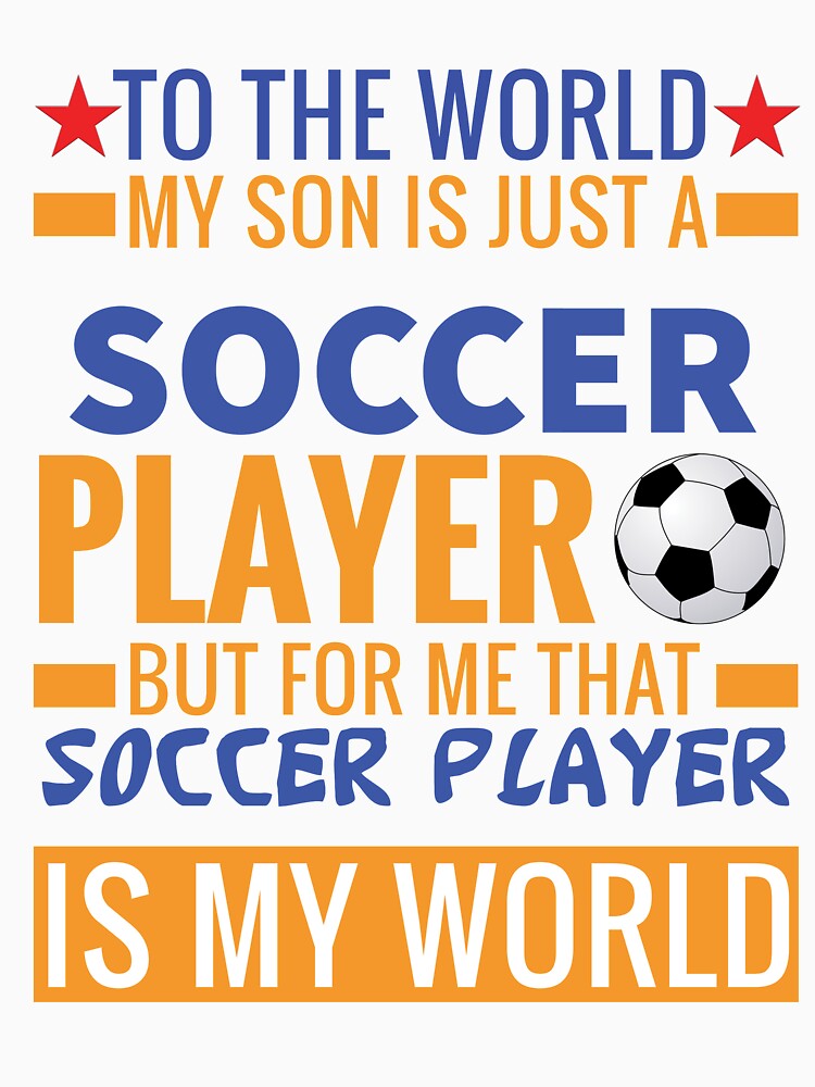 My Son Is A Soccer Player but More Important He is My Son by esadesigns