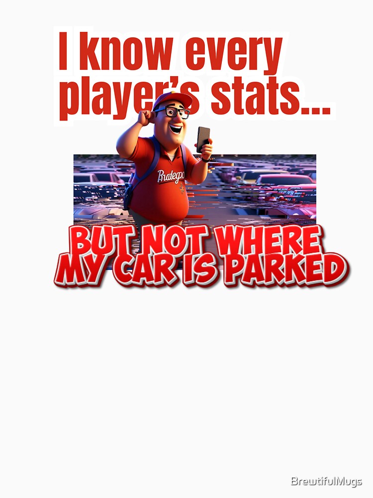 I Know Every Player’s Stats but Not Where My Car Is Parked – Funny Sports Fan Shirt & Mug by BrewtifulMugs