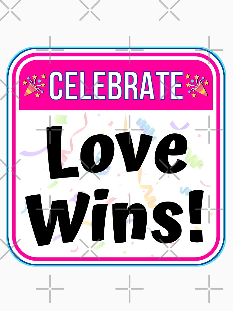 CELEBRATE:  Love Wins! - funny celebration signs by DesignsFromTW-S