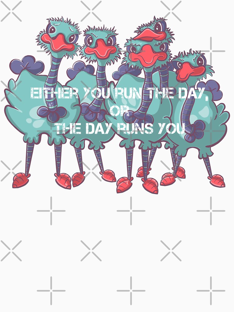 Ostrich cartoon quote, Either you run the day, or the day runs you by DebbieJoyArt