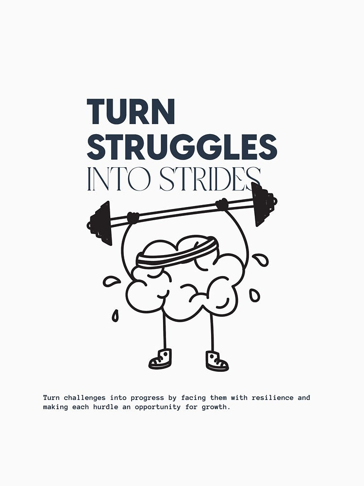 Turn Struggles Into Strides Motivational T Shirt by ngedupdorjee