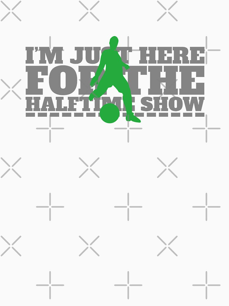 I´m Just Here For The Halftime Show by JABG-01
