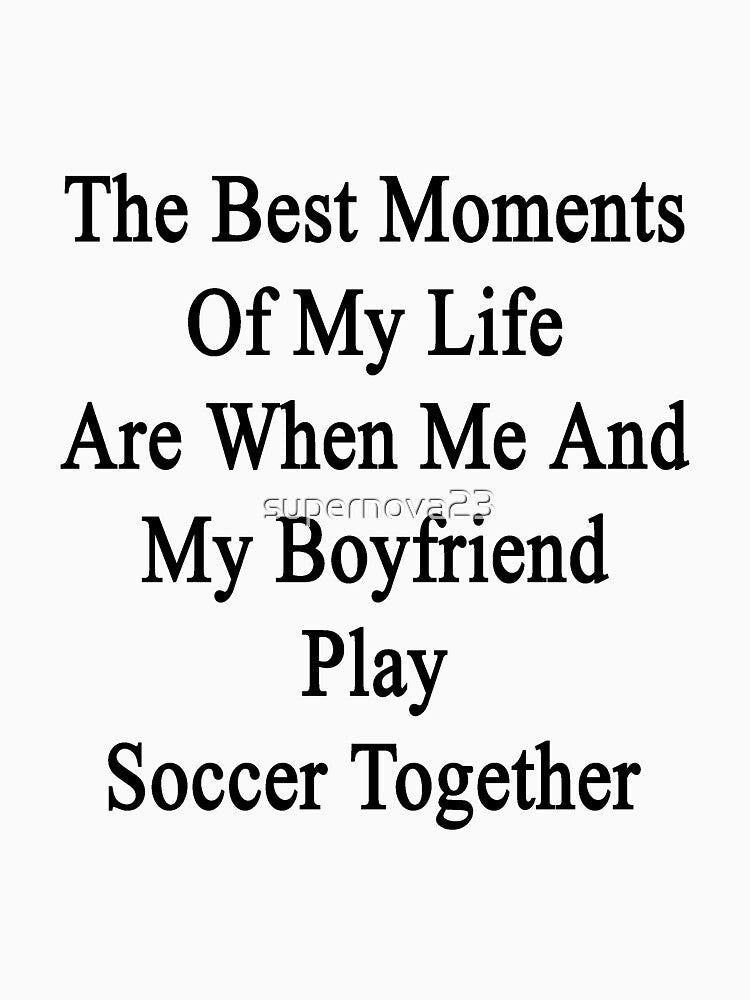 The Best Moments Of My Life Are When Me And My Boyfriend Play Soccer Together by supernova23