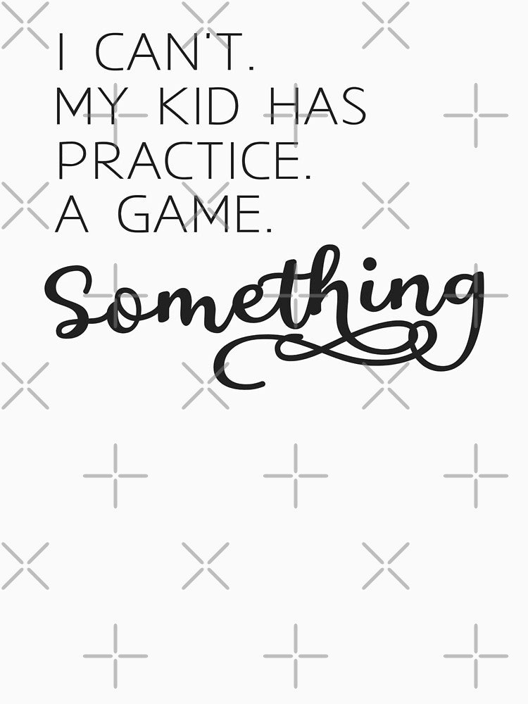 I can't my kid has practice a game something shirt - Mom shirt - Soccer mom - Football mom - Sports mom - Funny mom shirt - Baseball mom by cizito