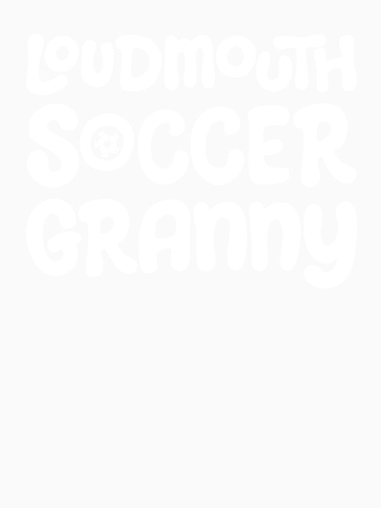 Loudmouth Soccer Granny for Grandmothers and Soccer Fans by Jessica Deel Creative Co. Shop