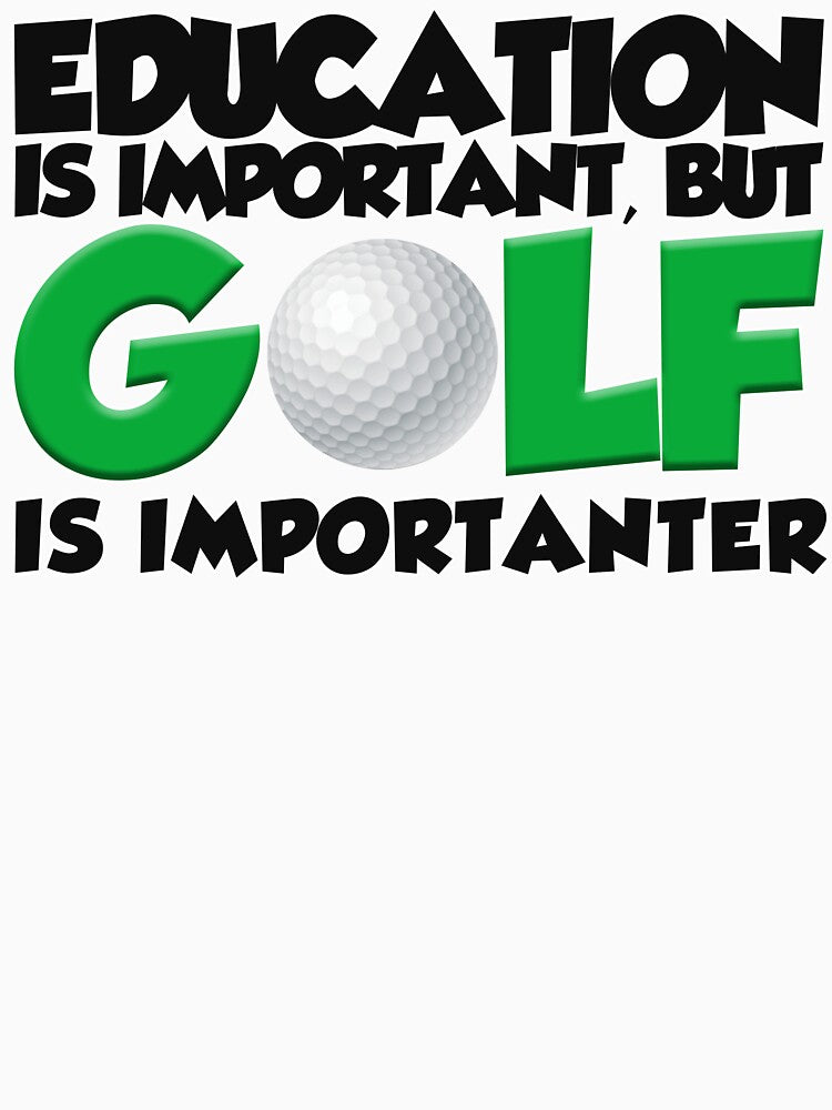 Education Is Important But Golf Is Importanter by Fairyjam