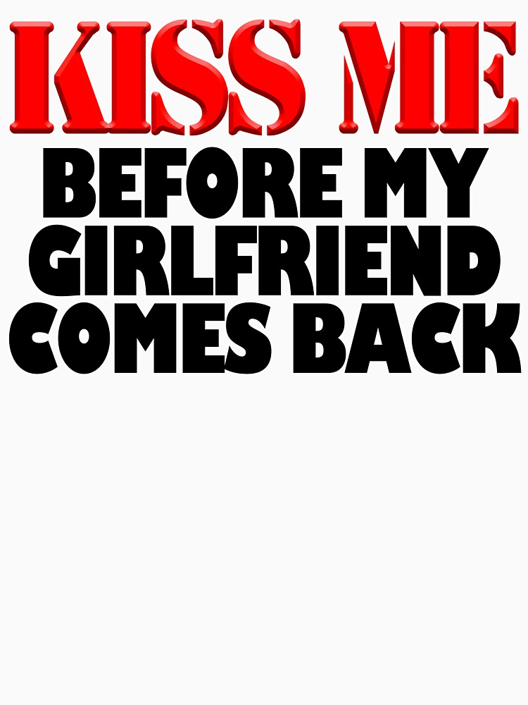 Kiss Me Before My Girlfriend Comes Back by Fairyjam