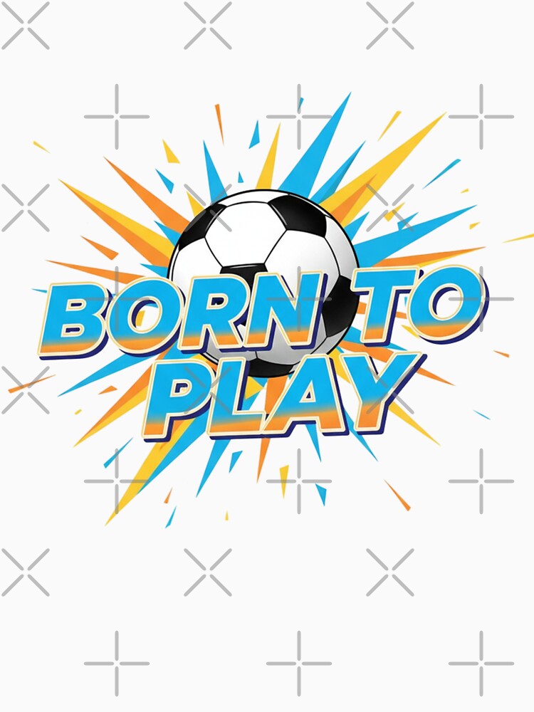 Born to Play – Soccer Spirit Design by MedIA-store