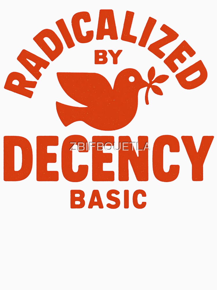 Radicalized By Basic Decency by ZBIFBOUETLA