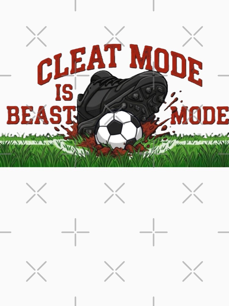 Cleat Mode Is Beast Mode Soccer/Football by TiffanyTTees