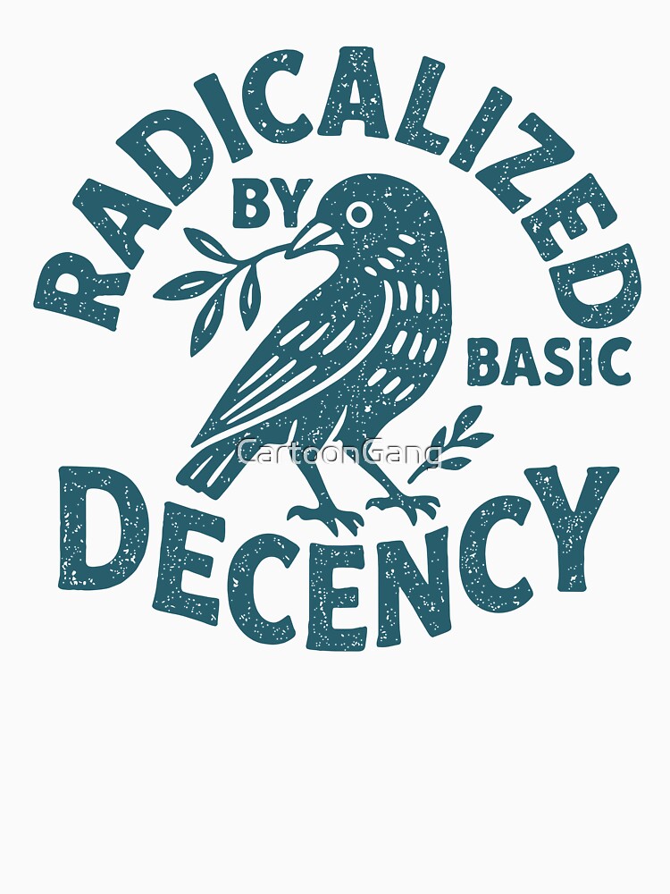 Radicalized By Basic Decency by CartoonGang