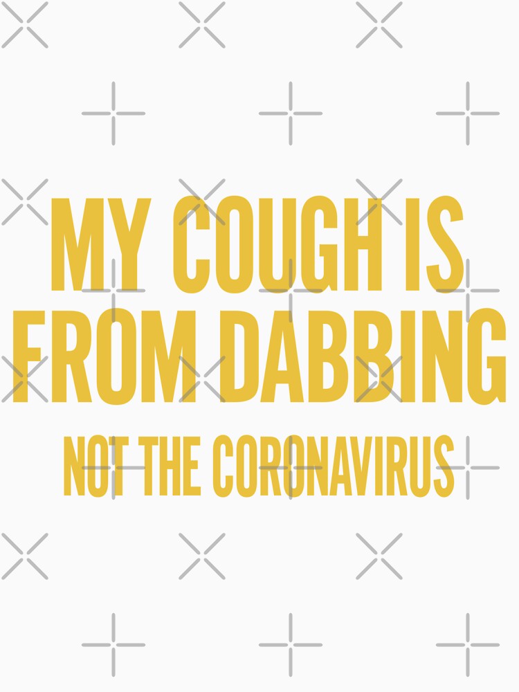 My Cough Is From Dabbing Not The Coronavirus Slim Fit, Best Fashion Unisex, Trending, Hot Idea by CHONTESTORE