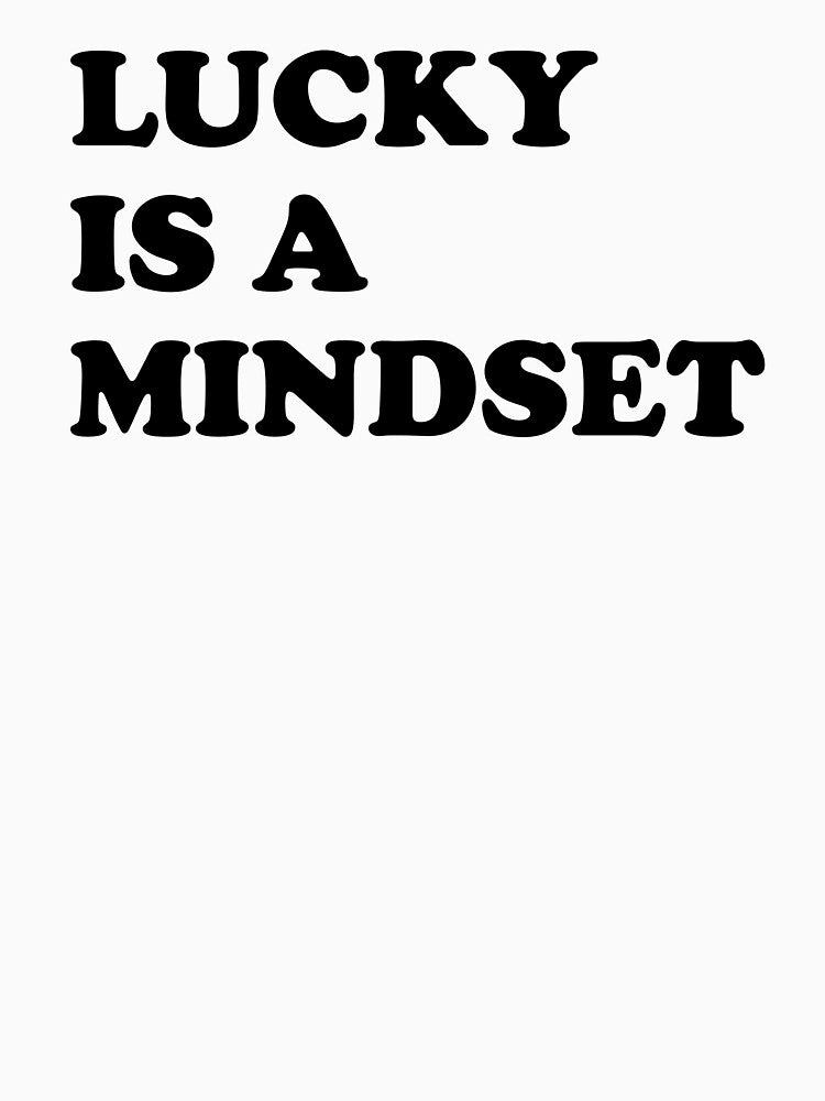 Lucky is a Mindset - Motivational Positive Thinking Quote by ChungusLiving