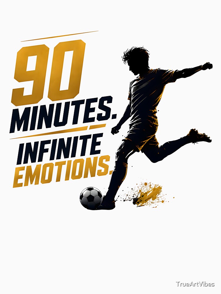 90 Minutes Infinite Emotions | Soccer Football Fan Design by TrueArtVibes