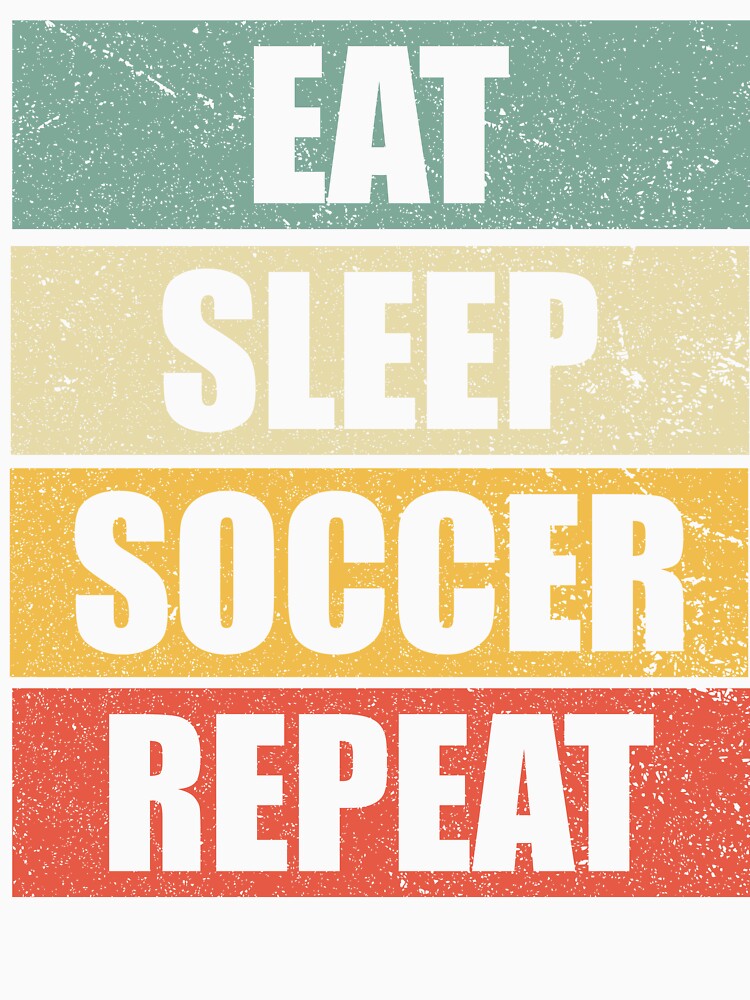 EAT SLEEP SOCCER REPEAT, Classic School Vintage Soccer Vibes For The True Football Enthusiast by NADIASHOP86