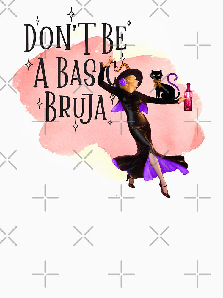 Dont Be A Basic Bruja - Funny Witch Humor for Halloween Day by AwakenedSoul