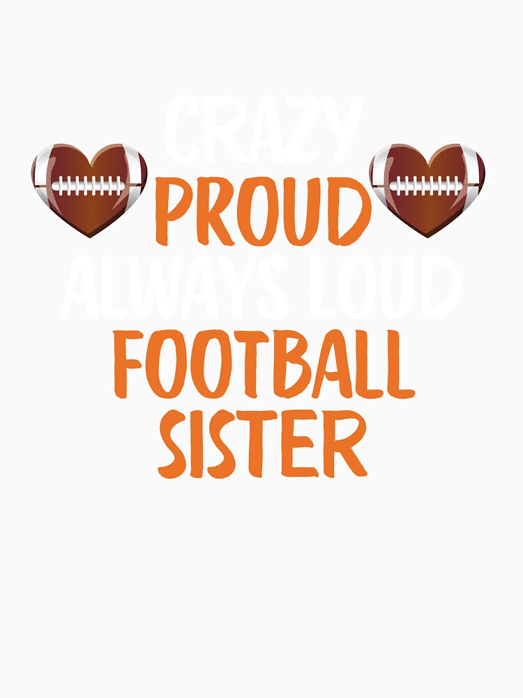 Crazy Proud Always Loud Football Sister Funny Football Sister Gift by lou731