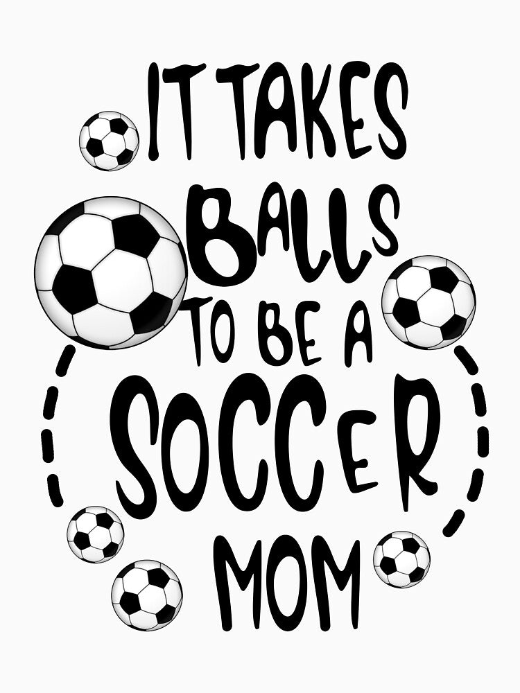 It Takes Balls To Be A Soccer Mom Apparel by DavionHahn95x
