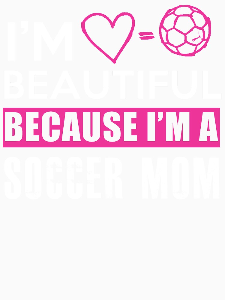 I'm beautiful because I'm a soccer mom by jsvshop