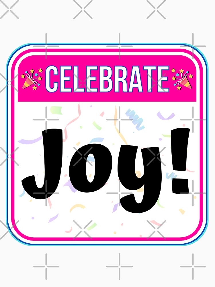 CELEBRATE:  Joy! - funny celebration signs by DesignsFromTW-S