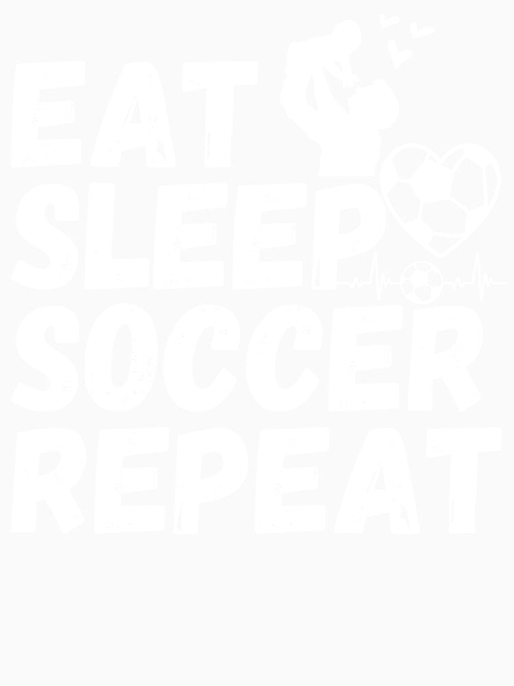 EAT SLEEP SOCCER REPEAT, Ultimate Soccer Dad Life Mantra,It's Perfect For Sideline Champions by NADIASHOP86