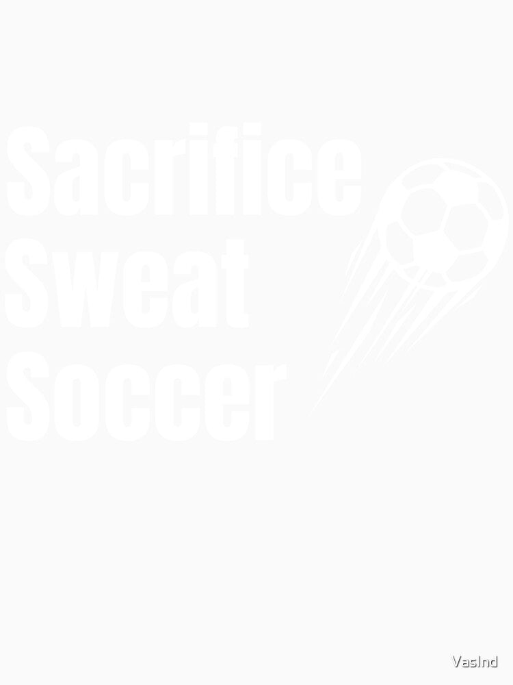 Sacrifice, Sweat, Soccer - white by VasInd