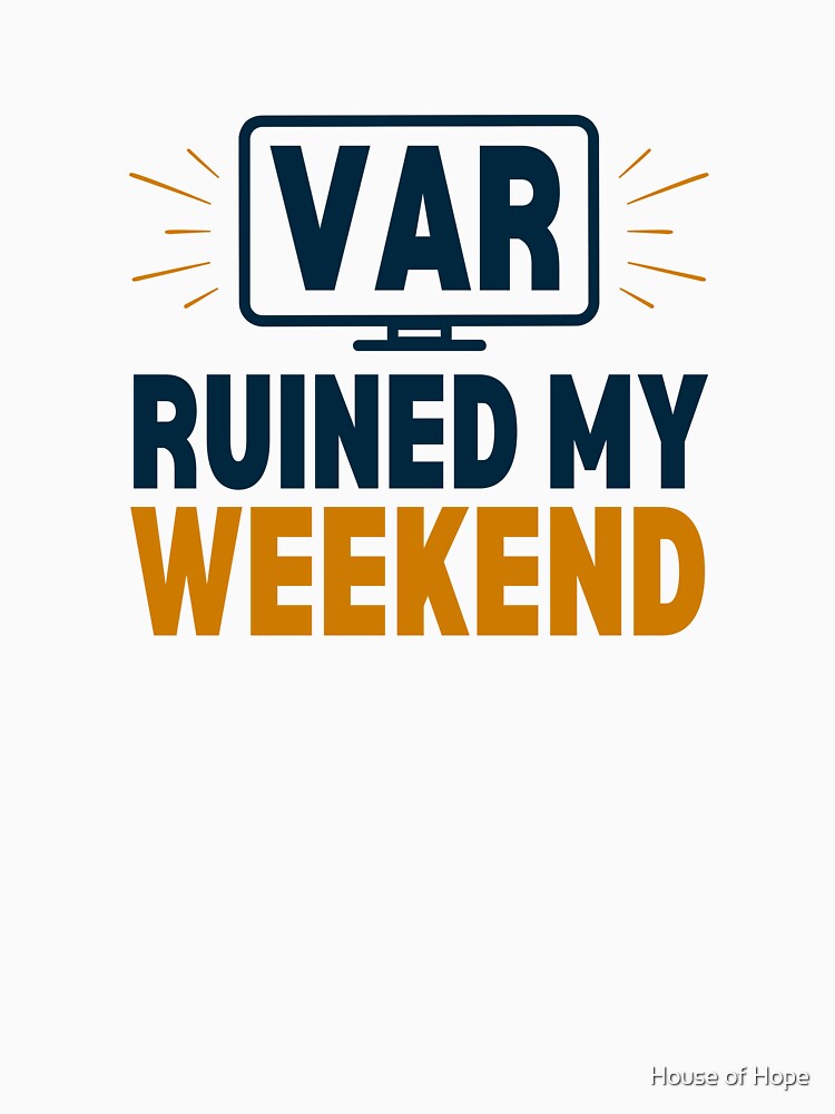 VAR Ruined My Weekend by House of Hope