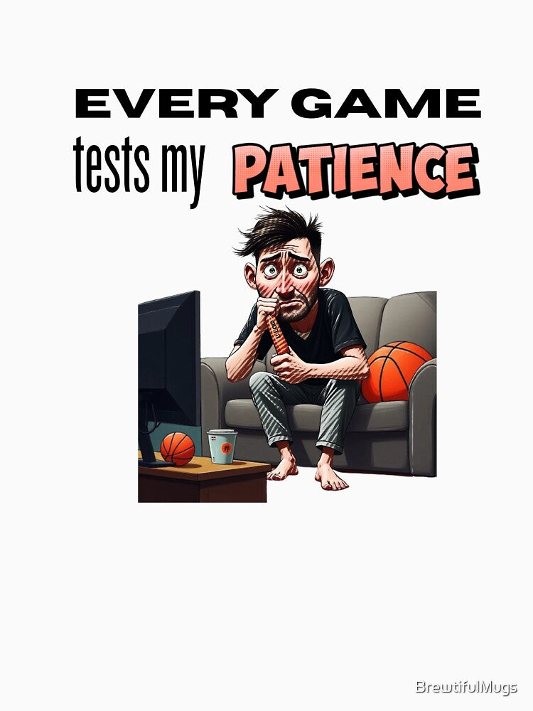 Every Game Tests My Patience – Funny Sports Fan Shirt & Mug by BrewtifulMugs