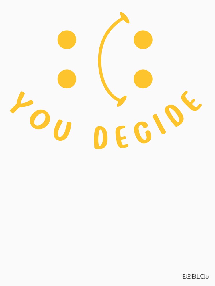 Novelty Cute Funny You Decide by BBBLClo
