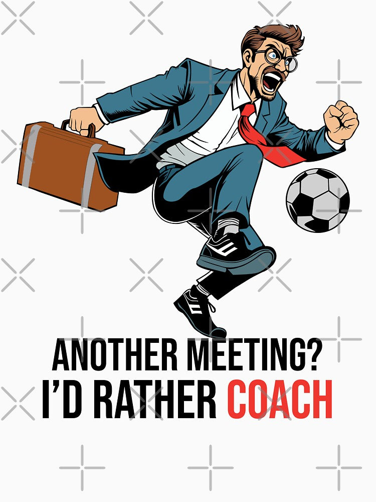 Another Meeting? I’d Rather Coach – Funny Soccer Work-Life Quote by socozora