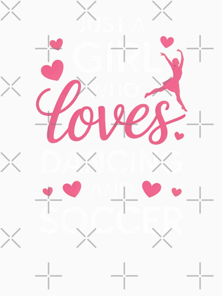 Just a Girl Who Loves Dancing and Soccer – Sports & Dance Design by Gogetgiggles