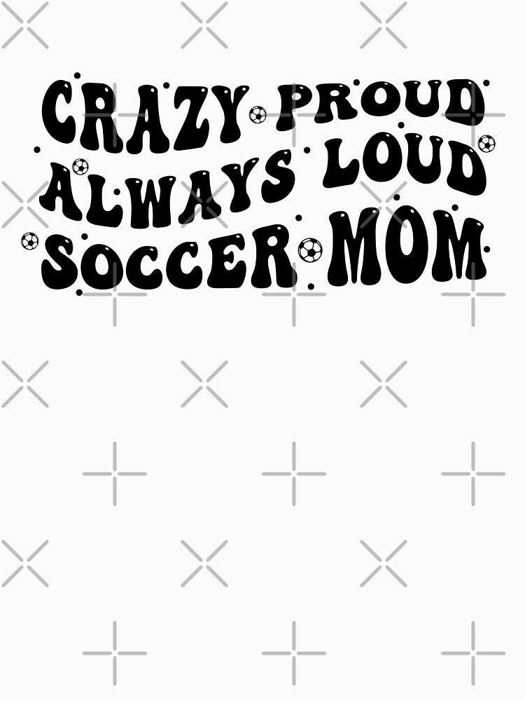 Crazy Proud Always Loud Soccer Mom by Blok45