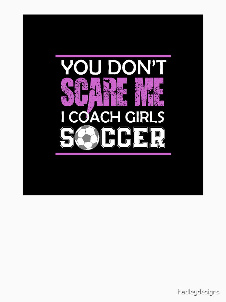 You Dont Scare Me I Coach Girls Soccer Funny Crazy Mom Life PopSocket by hadleydesigns