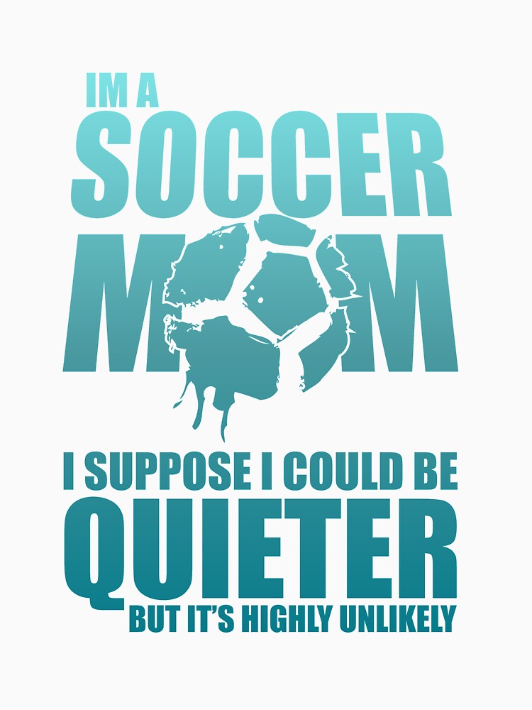 I am a soccer mom  Funny design soccer wife gift perfect cool quote meme by djpraxis