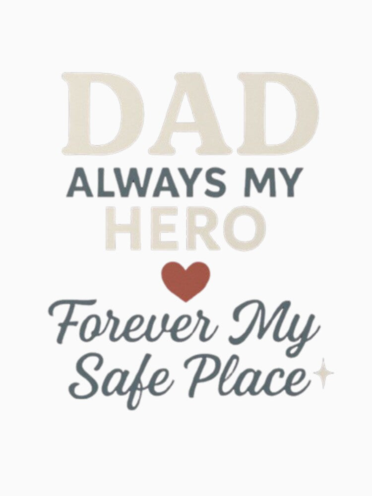 Dad always my hero forever my safe place by Soukito