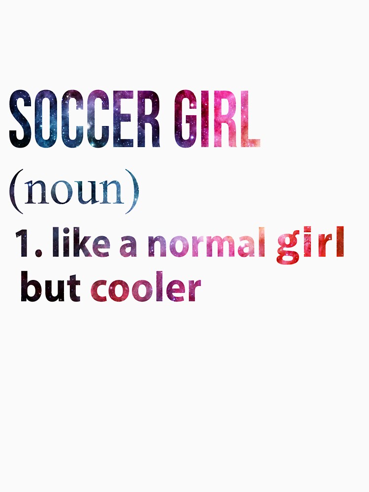 Soccer Girl like a normal Girl but cooler galaxy by jentochicken