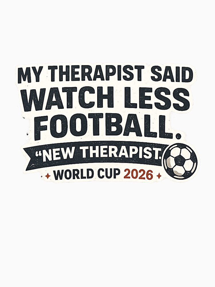 My Therapist Said Watch Less Football – New Therapist World Cup 2026 Funny T-Shirt by ArthUpscale